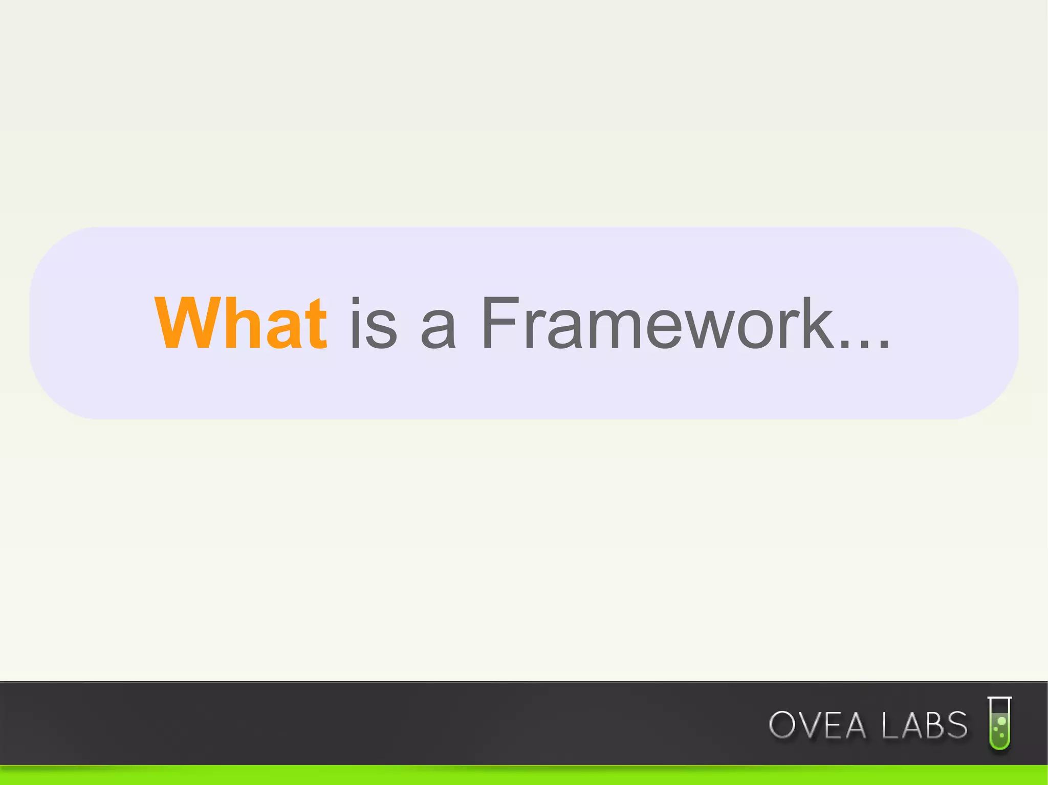 What is a Framework...
 