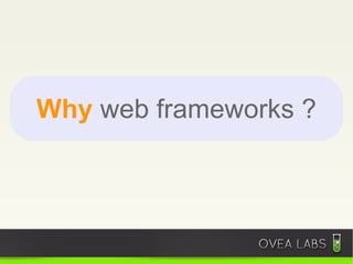 Why web frameworks ?
 