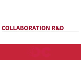 COLLABORATION R&D

 