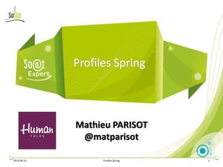 2013-06-12 Profiles Spring 1
Mathieu PARISOT
@matparisot
 