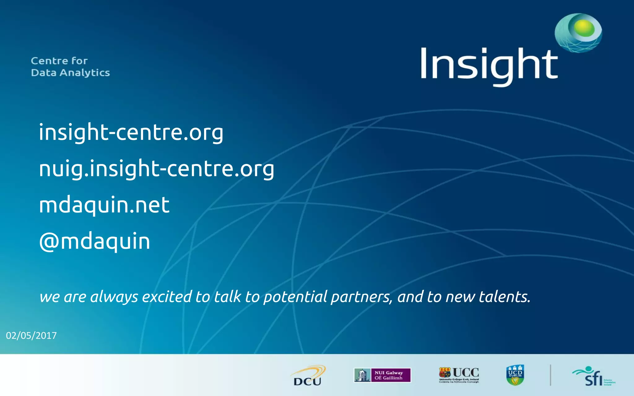 insight-centre.org
nuig.insight-centre.org
mdaquin.net
@mdaquin
we are always excited to talk to potential partners, and to new talents.
 
