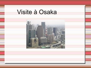 Visite à Osaka 