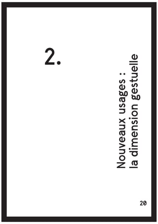 Nouveauxusages:
ladimensiongestuelle
2.
20
 