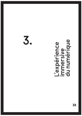L’expérience
immersive
dunumérique
3.
38
 