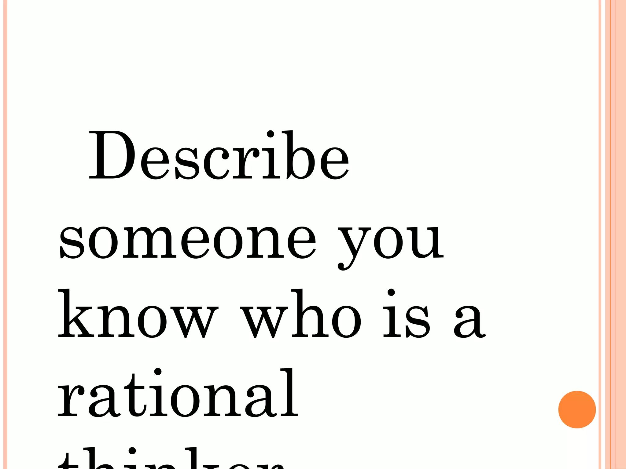Describe
someone you
know who is a
rational
