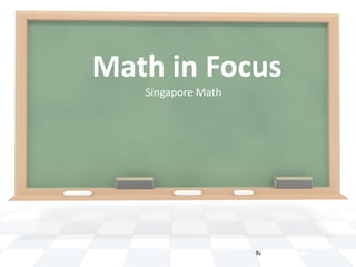 Math in Focus
   Singapore Math




                    By PresenterMedia.com
 
