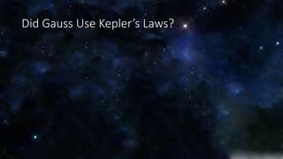 Did Gauss Use Kepler’s Laws? 
 