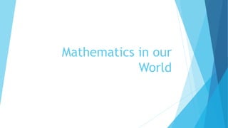 Mathematics in our
World
 