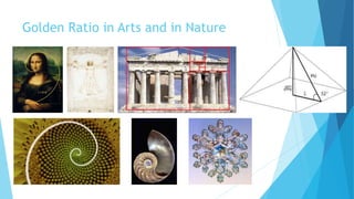 Golden Ratio in Arts and in Nature
 