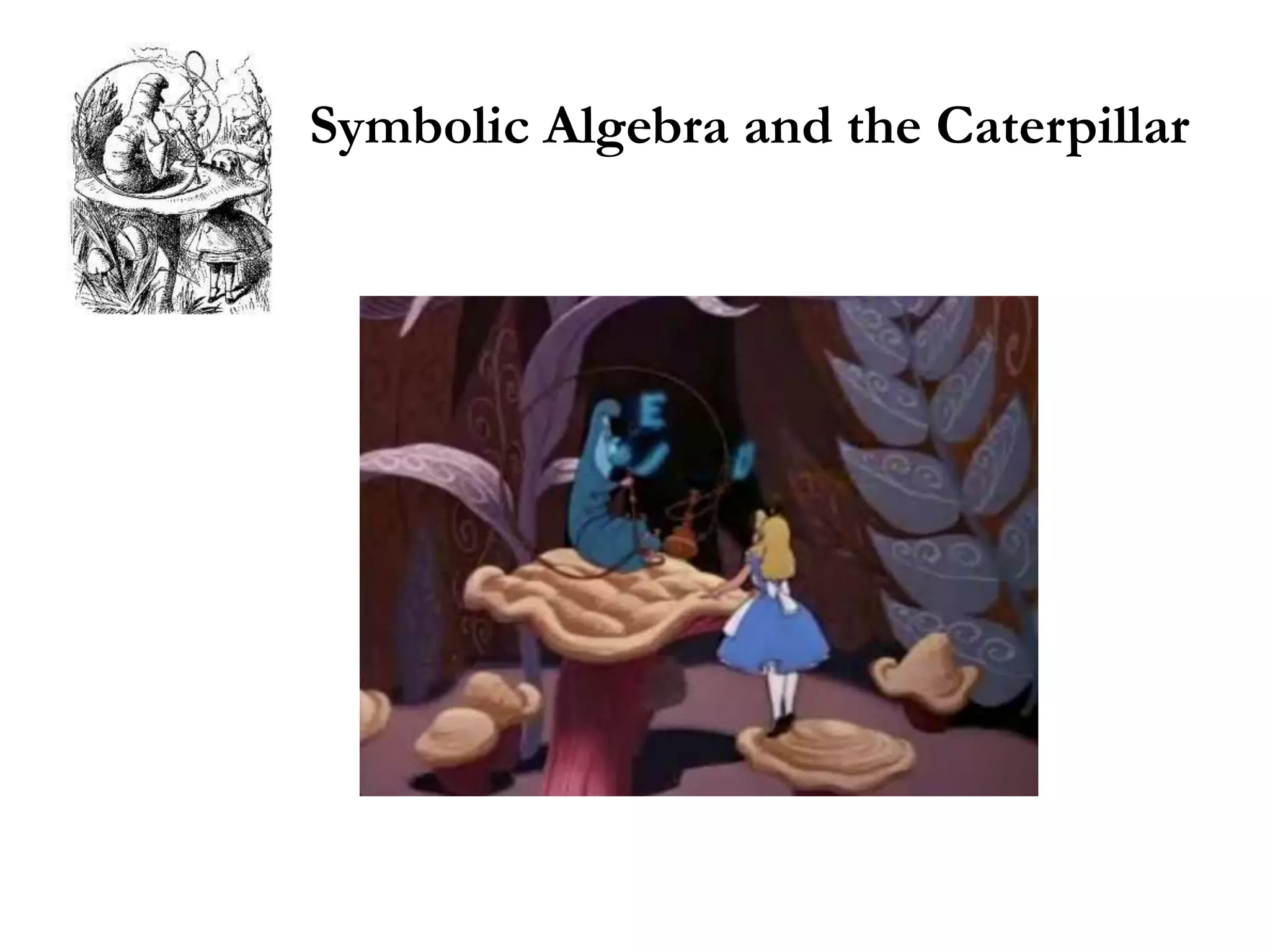 Symbolic Algebra and the Caterpillar
 