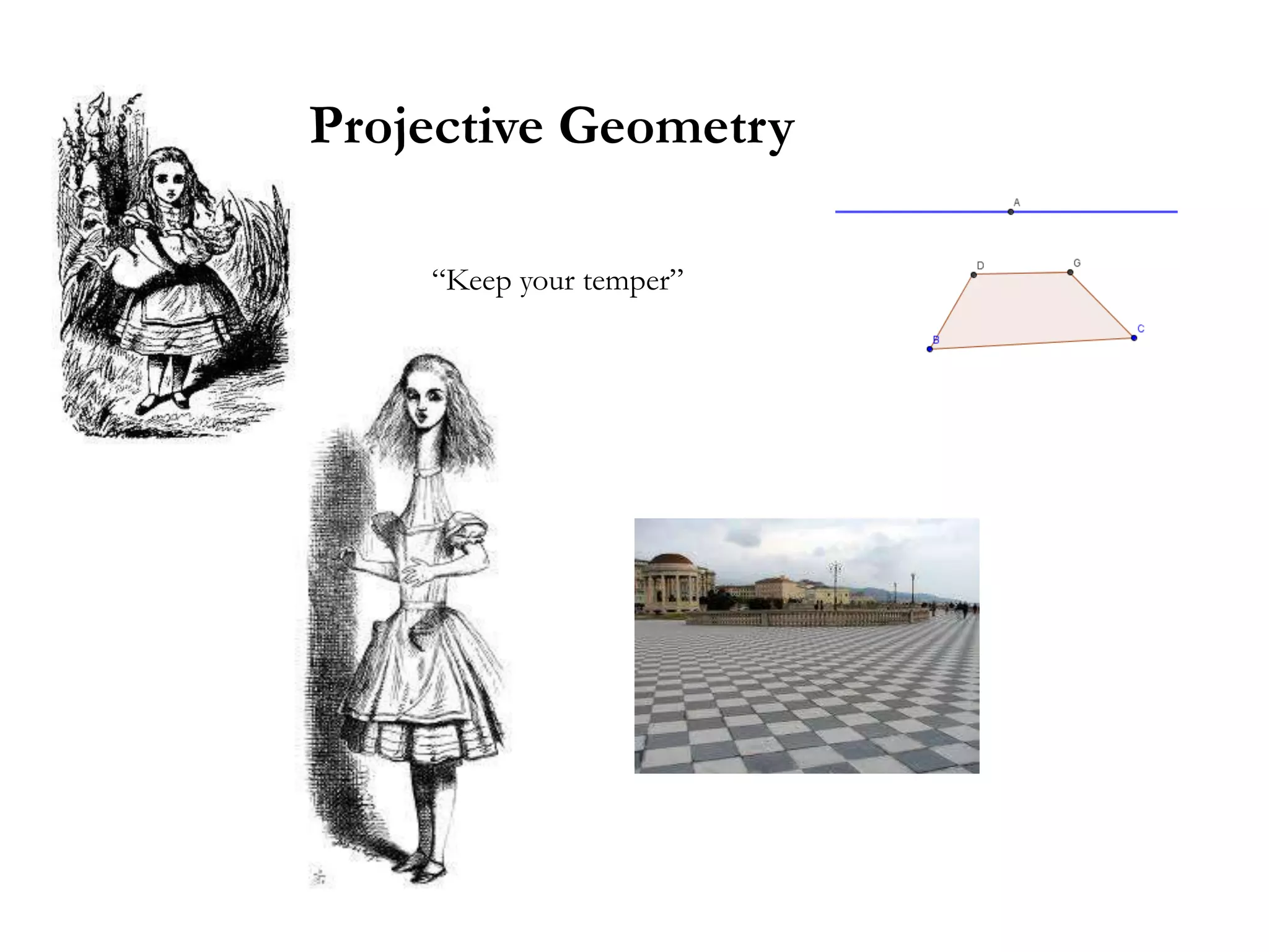 Projective Geometry

    ―Keep your temper‖
 