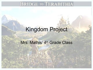 Kingdom Project Mrs. Mathis’ 4 th  Grade Class 