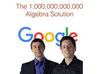 The 1,000,000,000,000
Algebra Solution
 