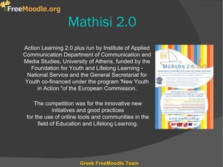 Mathisi 2.0
Action Learning 2.0 plus run by Institute of Applied
Communication Department of Communication and
Media Studi...