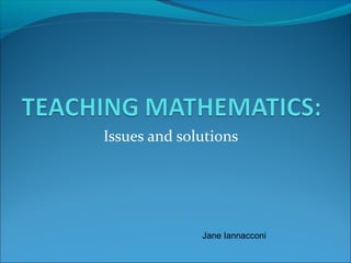 Issues and solutions
Jane Iannacconi
 