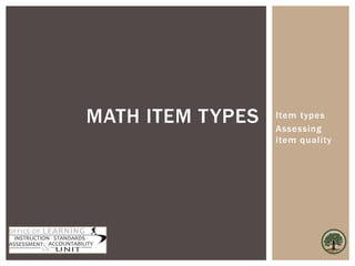 Item types
Assessing
item quality
MATH ITEM TYPES
 