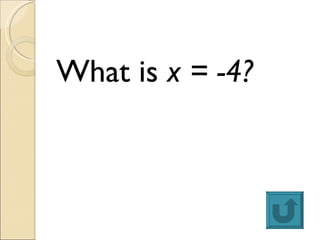 <ul><li>What is  x = -4? </li></ul>