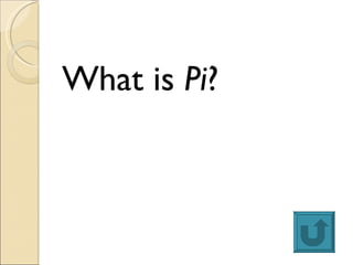 <ul><li>What is  Pi ? </li></ul>