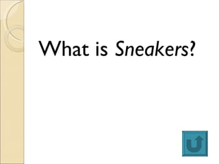 <ul><li>What is  Sneakers ? </li></ul>