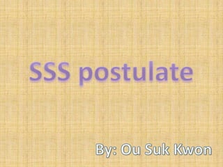 SSS postulate By: Ou Suk Kwon 