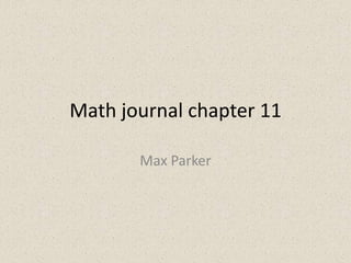 Math journal chapter 11

       Max Parker
 