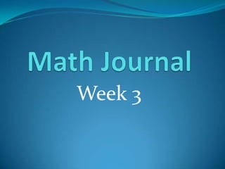 Math Journal,[object Object],Week 3,[object Object]
