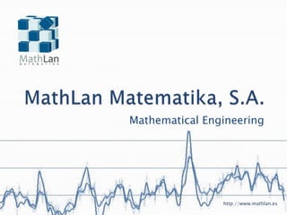 MathLan Matematika, S.A. Mathematical Engineering http://www.mathlan.es 