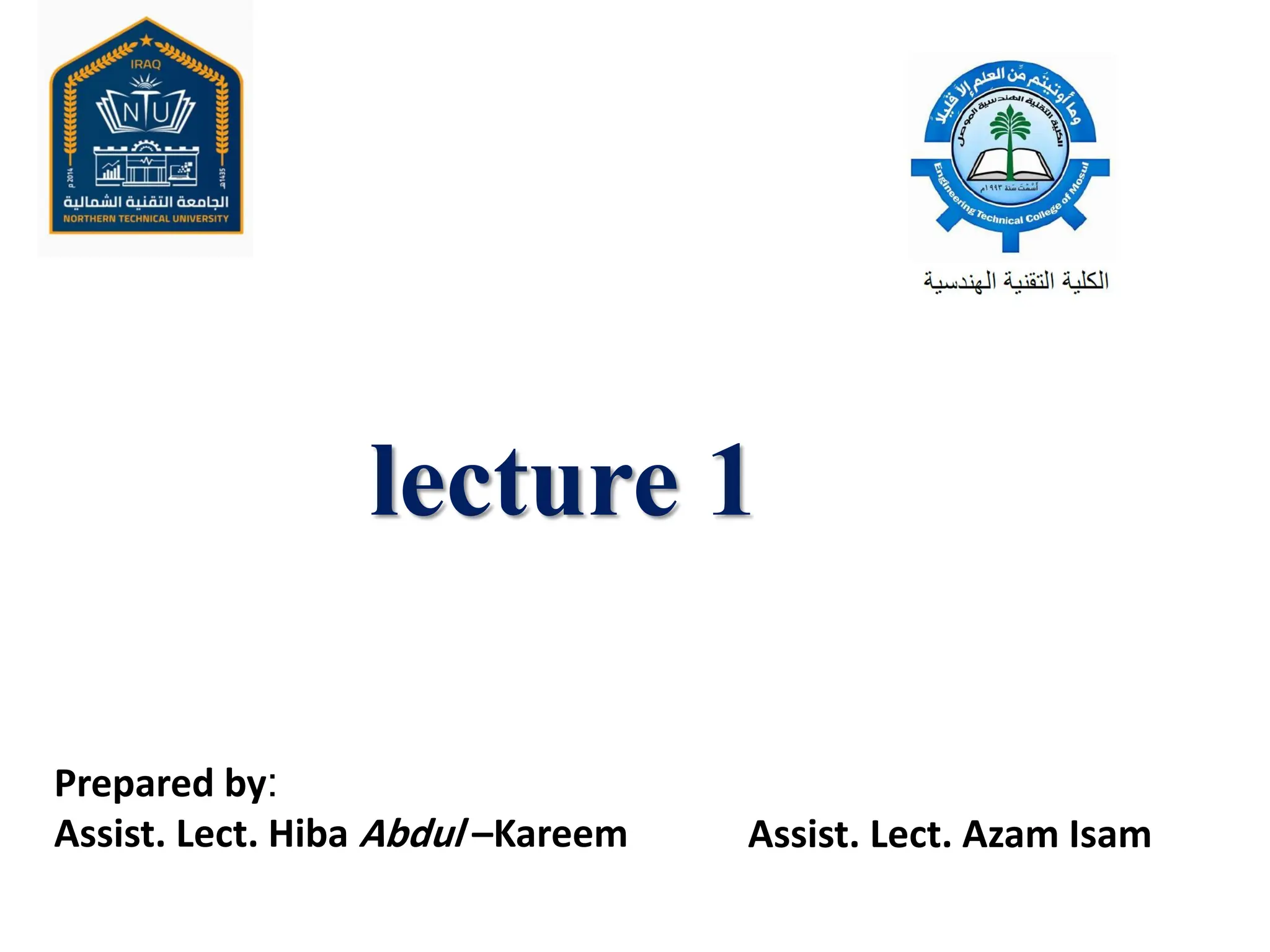 lecture 1
Prepared by:
Assist. Lect. Hiba Abdul –Kareem Assist. Lect. Azam Isam
 