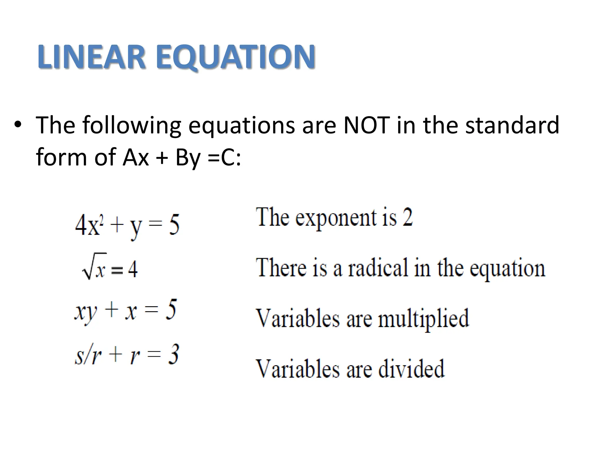 LINEAR EQUATION
• The following equations are NOT in the standard
form of Ax + By =C:
 