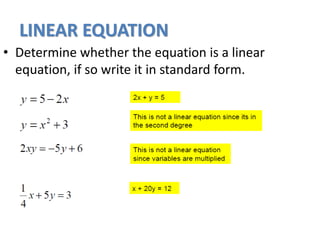 LINEAR EQUATION
• Determine whether the equation is a linear
equation, if so write it in standard form.
 