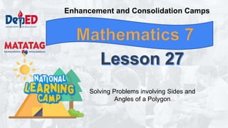 Solving Problems involving Sides and
Angles of a Polygon
Enhancement and Consolidation Camps
 