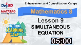 Mathematics 8
Lesson 9
SIMULTANEOUS
EQUATION
Enhancement and Consolidation Camps
 