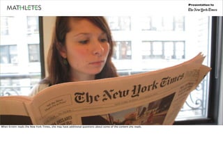 Presentation to




When Kristin reads the New York Times, she may have additional questions about some of the content she reads.
 