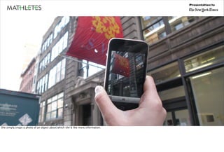 Presentation to




She simply snaps a photo of an object about which she’d like more information.
 