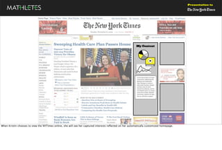 Presentation to




When Kristin chooses to view the NYTimes online, she will see her captured interests reﬂected on her automatically customized homepage.
 