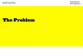 Presentation to




The Problem
 