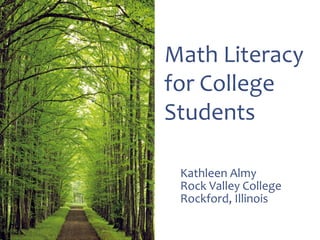 Math Literacy
for College
Students
Kathleen Almy
Rock Valley College
Rockford, Illinois
 
