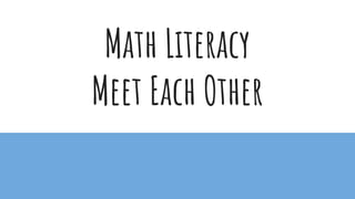 Math Literacy
Meet Each Other
 