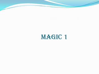 Magic 1
 