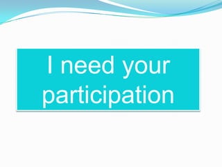 I need your
participation
 