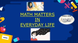 MATH MATTERS
IN
EVERYDAY LIFE
 
