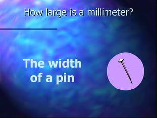 How large is a millimeter? The width of a pin 