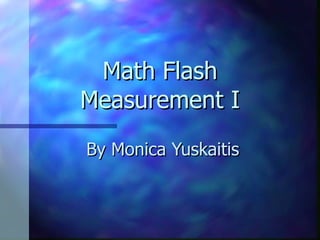 Math Flash Measurement I By Monica Yuskaitis 