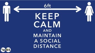 KEEP
CALM
AND
MAINTAIN
A SOCIAL
DISTANCE
6ft
 