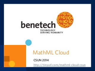 MathML Cloud
CSUN 2014
http://tinyurl.com/mathml-cloud-csun
 