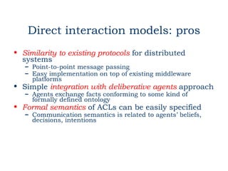 Direct interaction models: cons
• Information exchange occurs according to specific rules
   – Network protocol like issue...