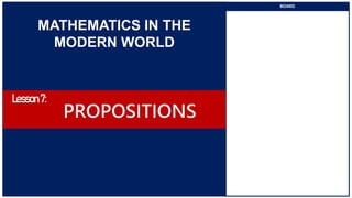 MATHEMATICS IN THE
MODERN WORLD
BOARD
Lesson7:
PROPOSITIONS
 