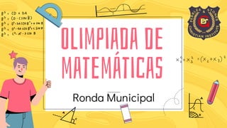 Olimpiada de
matemáticas
Ronda Municipal
 