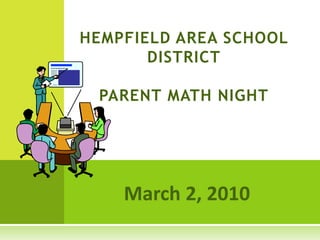 HEMPFIELD AREA SCHOOL DISTRICTPARENT MATH NIGHT March 2, 2010 