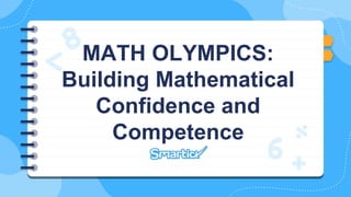 MATH OLYMPICS:
Building Mathematical
Confidence and
Competence
 